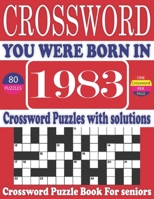 You Were Born in 1983: Crossword Puzzle Book: Large Print Book for Seniors And Adults & Perfect Entertaining and Fun Crossword Puzzle Book for All With Solutions Of Puzzles B095GRWM4Y Book Cover