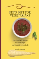 Keto Diet for Vegetarians: Easy Low-Carb Recipes to Lose Weight and Strengthen your Body 1802772006 Book Cover