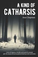 A Kind of Catharsis: A Tale of justice, morality, and vengeance 0473516330 Book Cover