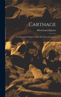Carthage: La Nécropole Punique Voisine De Sainte-monique... 1016134053 Book Cover