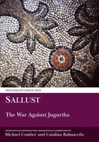 Sallust: The War Against Jugurtha (Classical Texts) 0856686379 Book Cover