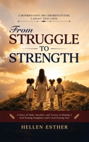 FROM STRUGGLE TO STRENGTH: A Story Of Faith, Sacrifice, And Victory In Raising Children Who Grow To Be Extraordinary 1808570340 Book Cover