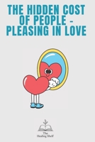 The Hidden Cost of People-Pleasing in Love B0F9FTH342 Book Cover