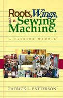 Roots, Wings, and a Sewing Machine: A Fashion Memoir 1723361909 Book Cover