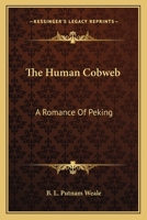 The Human Cobweb: A Romance of Old Peking 0548489211 Book Cover