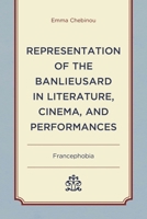 Representation of the Banlieusard in Literature, Cinema, and Performances: Francephobia (After the Empire: The Francophone World and Postcolonial France) 1666915130 Book Cover