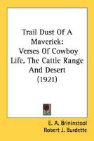 Trail dust of a maverick; verses of cowboy life, the cattle range and desert 0548629722 Book Cover