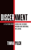 Discernment A Platform That Combines Knowledge, Wisdom And Emotional Well -Being B0F4FT7YB4 Book Cover