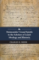 Maimonides’ Grand Epistle to the Scholars of Lunel: Ideology and Rhetoric 1618119613 Book Cover