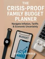 The Crisis-Proof Family Budget Planner 3695124679 Book Cover