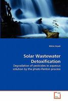 Solar Wastewater Detoxification: Degradation of pesticides in aqueous solution by the photo-Fenton process 3639275284 Book Cover