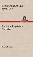 Kalli, the Esquimaux Christian A Memoir 9356370370 Book Cover