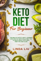 Keto For Beginners: The Bible of Keto Clarity, Learning How High Fat Diets Could Help you to Reach Result with Meal Prep tips and Plans 1072175770 Book Cover