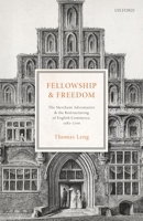 Fellowship and Freedom: The Merchant Adventurers and the Restructuring of English Commerce, 1582-1700 0198794479 Book Cover