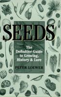 Seeds: The Definitive Guide to Growing, History, and Lore 0881926825 Book Cover