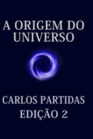 A ORIGEM DO UNIVERSO: O UNIVERSO CRIA A SI MESMO PELO MOVIMENTO DA ENERGIA B0C91S3HHL Book Cover