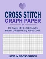 Cross Stitch Graph Paper: 100 Pages of 70 x 90 Grids for Pattern Design on Any Fabric Count 1923500295 Book Cover