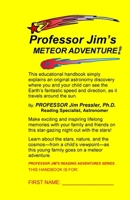 Professor Jim's Meteor Adventure: An Educational Handbook That Simply Explains an Original Astronomical Discovery Where You and Your Child Can See the Earth's Fantastic Speed and Direction, as It Trav 0978882822 Book Cover
