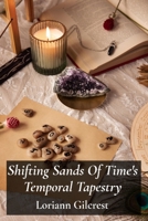 Shifting Sands Of Time's Temporal Tapestry: A time traveler's quest to mend fractured timelines, untangling historical paradoxes, restoring harmony to a fractured world B0F3BC2HMQ Book Cover