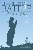 THE INDUBITABLE BATTLE, Christian Lifestyle 1478733144 Book Cover