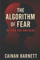 The Algorithm of Fear: Beyond Red and Blue B0FVFDMGFD Book Cover