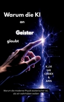 Warum die KI an Geister glaubt: Warum die moderne Physik esoterischer ist, als wir wahrhaben wollen (German Edition) 3384852958 Book Cover