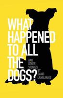 What Happened to All the Dogs? & Other Stories 1946160318 Book Cover