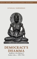 Democracy's Dhamma: Buddhism in the Making of Modern India, C. 1890-1956 1009424955 Book Cover