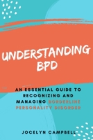 Understanding BPD: An Essential Guide to Recognizing and Managing Borderline Personality Disorder 1513679325 Book Cover