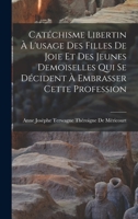 Catéchisme Libertin À L'usage Des Filles De Joie Et Des Jeunes Demoiselles Qui Se Décident À Embrasser Cette Profession 1019244720 Book Cover