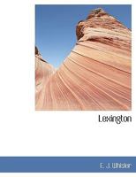 Lexington: A Drama Of The Revolutionary War In Four Acts : Founded On The Ride Of Paul Revere... 1010075934 Book Cover