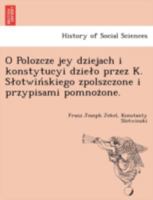 O Polozcze jey dziejach i konstytucyi dzieło przez K. Słotwińskiego zpolszczone i przypisami pomnożone. 1241793174 Book Cover
