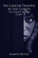 No Longer Trapped In The Closet: The Asante McGee Story 1979692149 Book Cover