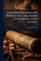 Zum Verständniss der Weissagung des Herrn von den Letzten Zeiten... 1248574028 Book Cover
