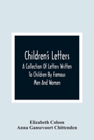Children's Letters: A Collection of Letters Written to Children By Famous Men and Women 9354361765 Book Cover