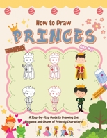 How to Draw Princes: A Step-by-Step Guide to Drawing the Elegance and Charm of Princely Characters! B0CF4NX5NP Book Cover
