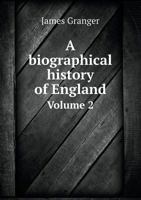 A Biographical History of England Volume 2 5519005990 Book Cover