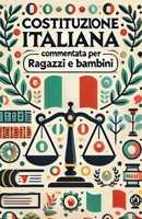 Costituzione Italiana Commentata per Ragazzi e Bambini: Un viaggio semplice nell'Educazione Civica, educativo e coinvolgente per comprendere i ... Italiana 2024/2025) (Italian Edition) B0DQGMH5XN Book Cover