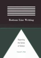 Bottom Line Writing: Reporting the Sense of Dollars 0813822866 Book Cover