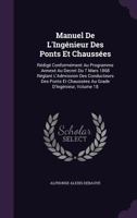 Manuel de L'Ingenieur Des Ponts Et Chaussees: Redige Conformement Au Programme Annexe Au Decret Du 7 Mars 1868 Reglant L'Admission Des Conducteurs Des Ponts Et Chaussees Au Grade D'Ingenieur, Volume 1 1141667444 Book Cover