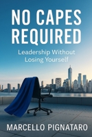 No capes required: Leadership without losing yourself B0FJ29MK6L Book Cover