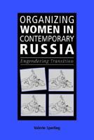 Organizing Women in Contemporary Russia: Engendering Transition 0521669634 Book Cover