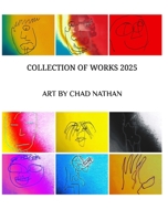 Collection of Works 2025: Art by Chad Nathan B0F6GXLX6P Book Cover