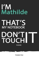 Mathilde: DON'T TOUCH MY NOTEBOOK ! Unique customized Gift for Mathilde - Journal for Girls / Women with beautiful colors Blue / Black / White, with 120 Page, Thoughtful Cool Present for male ( Mathil 1676551379 Book Cover