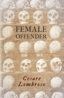 Female Offender: With Introductory Essay 'Criminal Woman' by Miss Helen Zimmern 1528718771 Book Cover