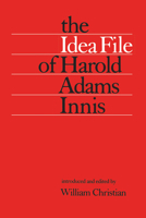 The Idea File of Harold Adams Innis 0802063829 Book Cover