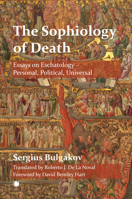 The Sophiology of Death: Essays on Eschatology - Personal, Political, Universal 0227178998 Book Cover
