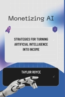 Monetizing AI: Strategies for Turning Artificial Intelligence into Income (Books on Tech) B0DXP8H8R1 Book Cover