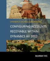 Configuring Accounts Receivable Within Dynamics AX 2012 1501080776 Book Cover