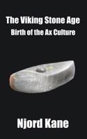 The Viking Stone Age: Birth of the Axe Culture 1943066205 Book Cover